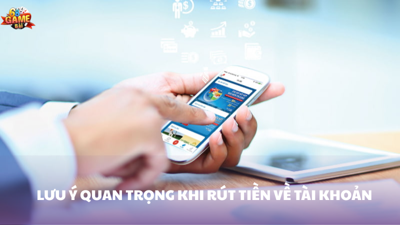 Lưu ý quan trọng khi rút tiền 68 Game Bài về tài khoản