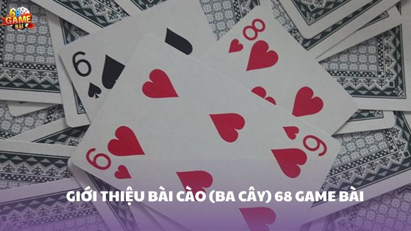 Khám phá bài cào (ba cây) 68 Game Bài: Trò chơi hấp dẫn nhất